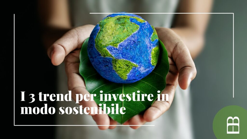 I Trend Per Investire In Modo Sostenibile Eblog Il Blog Di